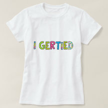 "I Gertied" Women's T-Shirt