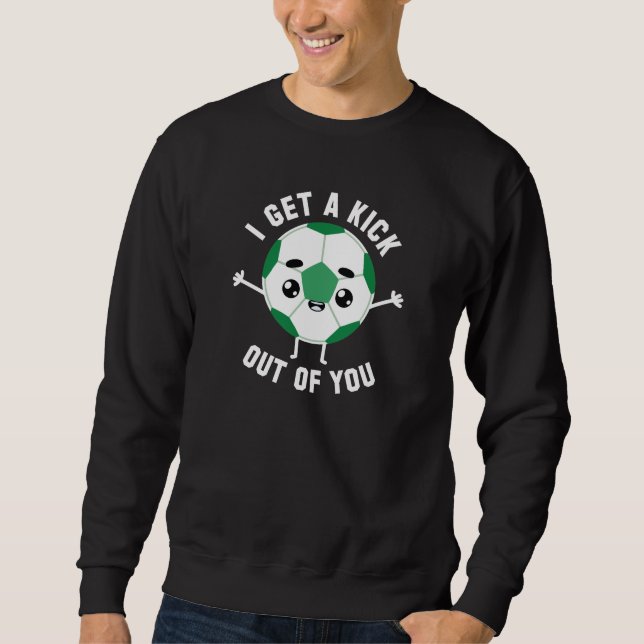 I Get A Kick Out Of You Sweatshirt (Front)