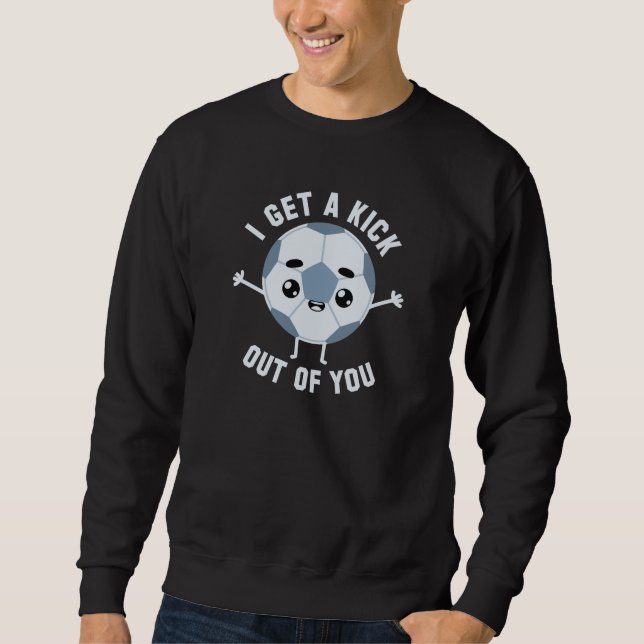 I Get A Kick Out Of You Sweatshirt (Front)