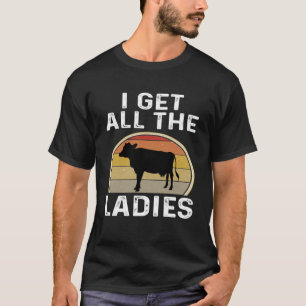 I Get All The Ladies Dairy Farmer Cow  Retro Farm T-Shirt