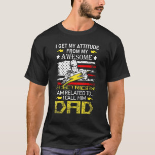 I Get Attitude From My Awesome Electrician I Call T-Shirt