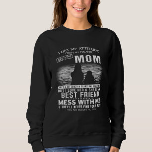 I Get Attitude From My Freaking Awesome Mum Family Sweatshirt