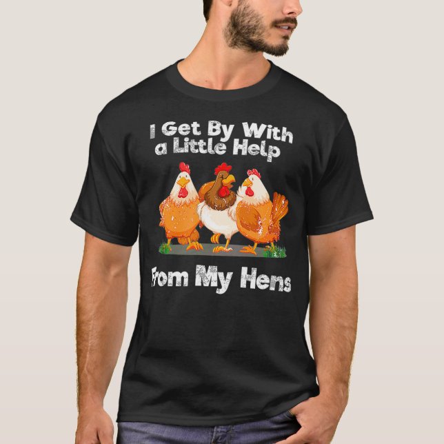 I Get By With Little Help From My Hens Chicken egg T-Shirt (Front)