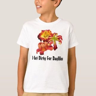 I Get Dirty For Daylilies T-Shirt