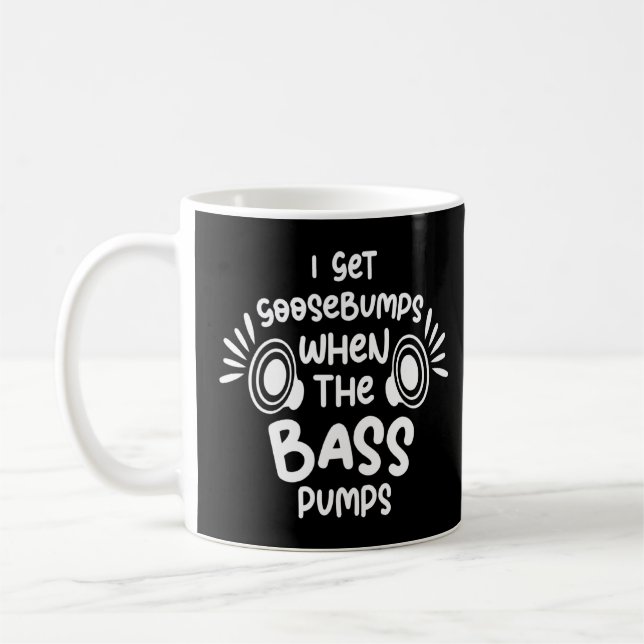 I Get Goosebumps When The Bass Pumps Car Audio Ste Coffee Mug (Left)