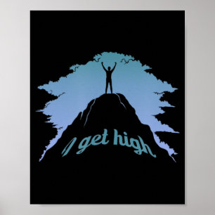 I Get High  Fun Rock Climbing Humour Climber Pun  Poster
