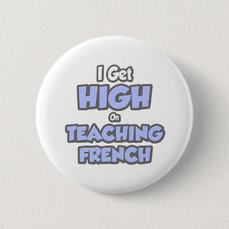 I Get High On Teaching French 6 Cm Round Badge
