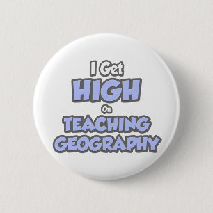 I Get High On Teaching Geography 6 Cm Round Badge