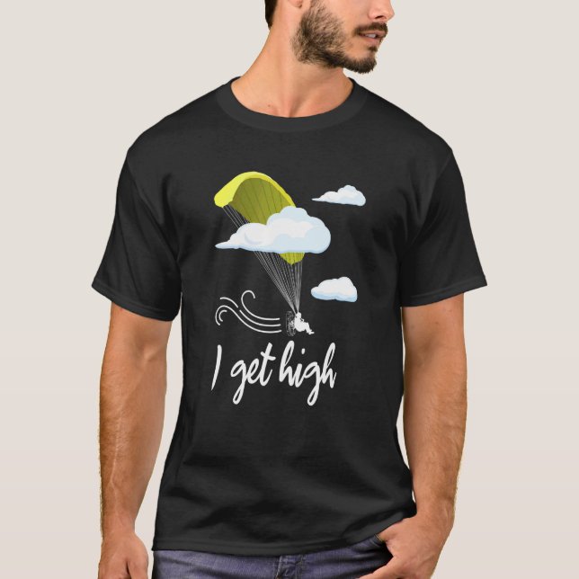 I Get High Paramotor Skydiver 1 T-Shirt (Front)