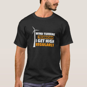 I Get High Regularly Wind Turbine Technician Windm T-Shirt