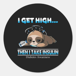 I Get High Then I Take Insulin Diabetes Awareness Classic Round Sticker
