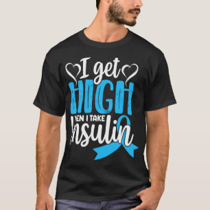 I Get High Then I Take Insulin Funny Type 1 Type 2 T-Shirt