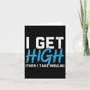 I Get High Then I Take Insulin T2d Diabetes Awaren Card