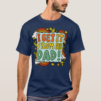 I Get It From My Dad T-Shirt