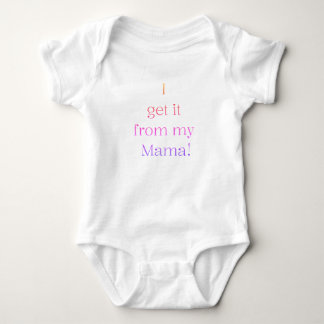 I get it from my Mama! Baby Onsie Bodysuit