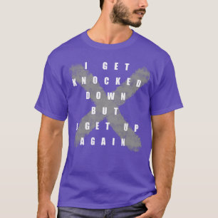 I Get Knocked Down But I Get Up Again T-Shirt