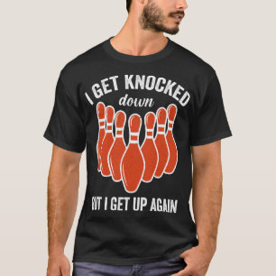 I Get Knocked Down But I Get Up Again T-Shirt