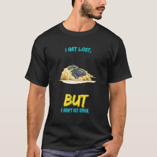 I Get Lost But I Don't Get Stuck Funny Humour Fun T-Shirt