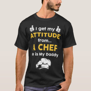 I get my attitude from a chef t custom birthday ba T-Shirt