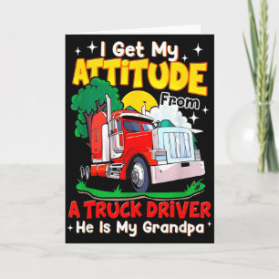 I Get My Attitude From A Truck Driver He Is My Gra Card