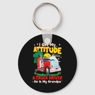 I Get My Attitude From A Truck Driver He Is My Gra Key Ring