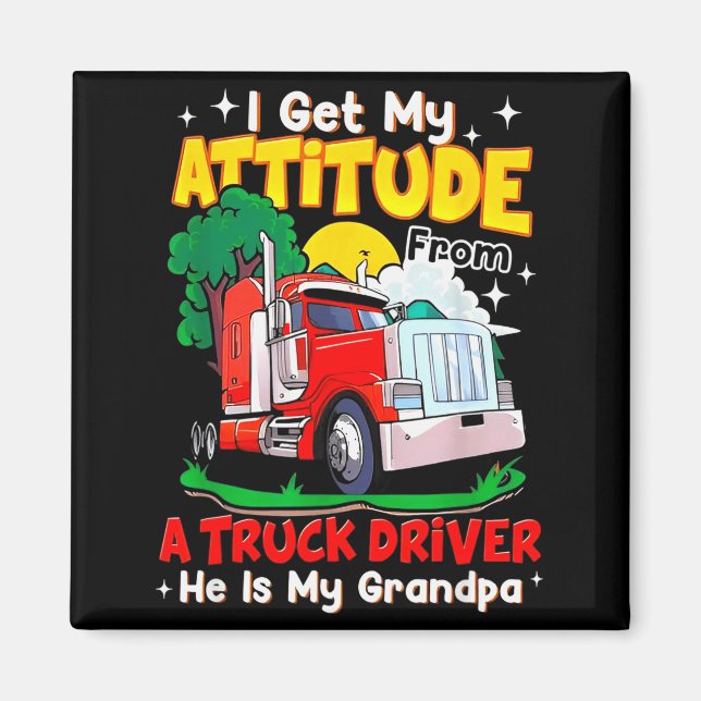 I Get My Attitude From A Truck Driver He Is My Gra Magnet (Front)