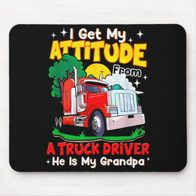 I Get My Attitude From A Truck Driver He Is My Gra Mouse Pad (Front)