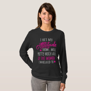 I Get My Attitude From All Women Funny Girly T-Shirt