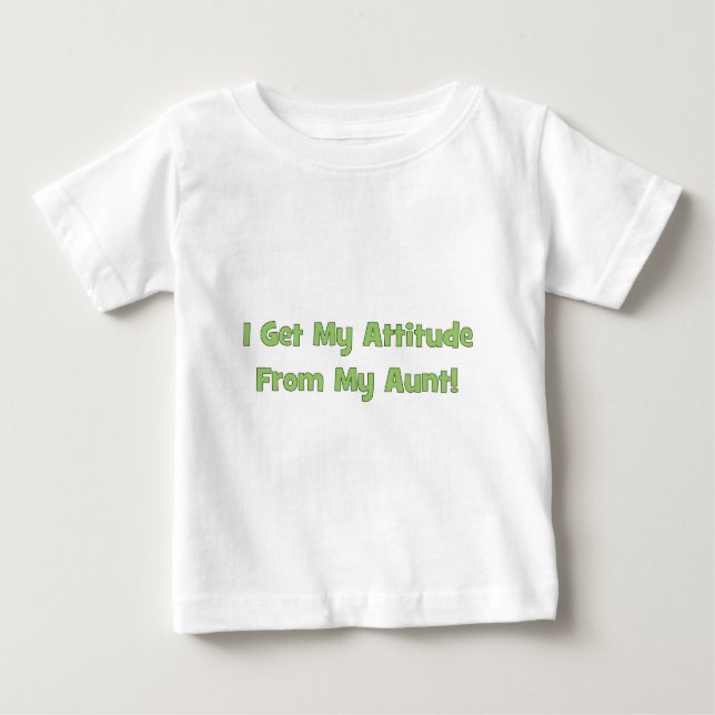 I Get My Attitude From My Aunt Baby T-Shirt (Front)