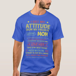 I Get My Attitude From My Freaking Awesome Mum Mot T-Shirt