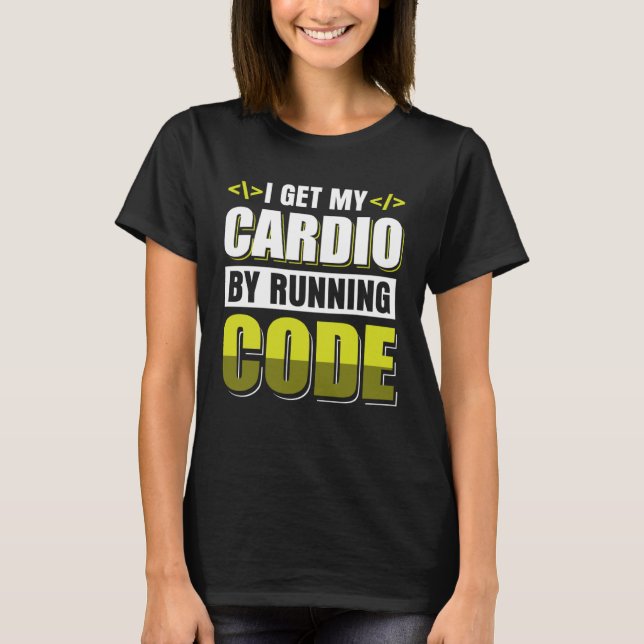 I get my cardio by running Code T-Shirt (Front)