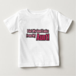 I get my good looks from my Aunt! Baby T-Shirt