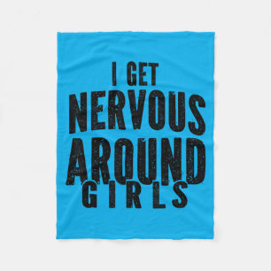 I Get Nervous Around Girls Funny Sarcastic Saying Fleece Blanket