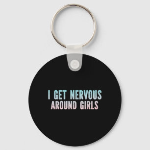I Get Nervous Around Girls Funny Sarcastic Saying Key Ring