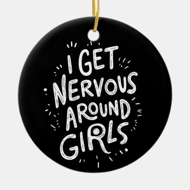 I Get Nervous Around Girls Funny Saying Quotes Ceramic Ornament (Front)