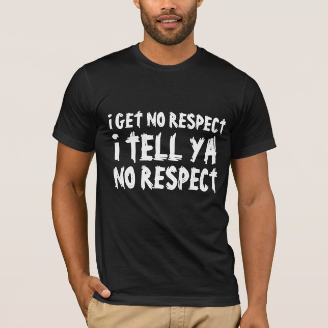I GET NO RESPECT DAD FUNNY Black T-Shirts (Front)