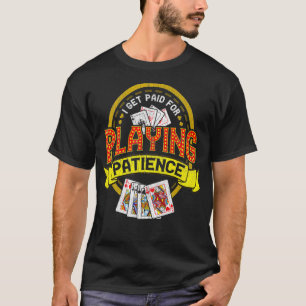 I get paid for playing patience Poker T-Shirt