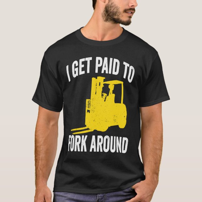 I Get Paid To Fork Around T-Shirt (Front)