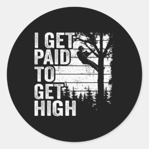 I Get Paid To Get High Tree Climbing Joke Tree Wor Classic Round Sticker