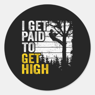 I Get Paid To Get High Tree Climbing Joke Tree Wor Classic Round Sticker