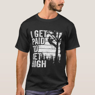 I Get Paid To Get High Tree Climbing Joke Tree Wor T-Shirt