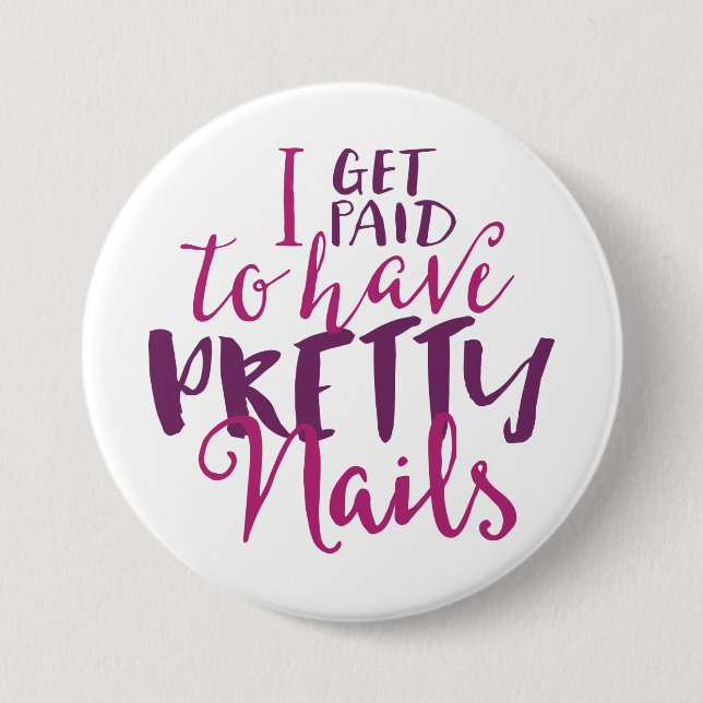 I Get Paid To Have Pretty Nails 3" Button (Front)