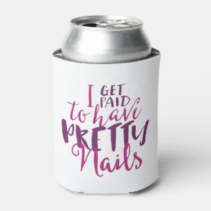 I Get Paid To Have Pretty Nails Can Cooler