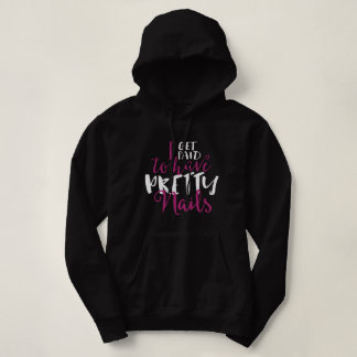 I Get Paid To Have Pretty Nails Hoodie