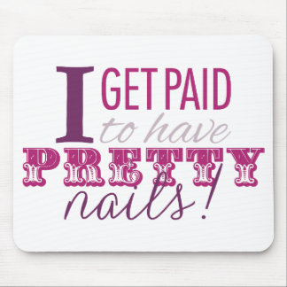 I Get Paid to Have Pretty Nails Mousepad