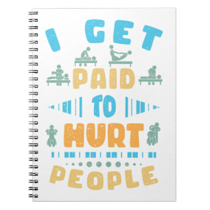 I Get Paid To Hurt People Notebook