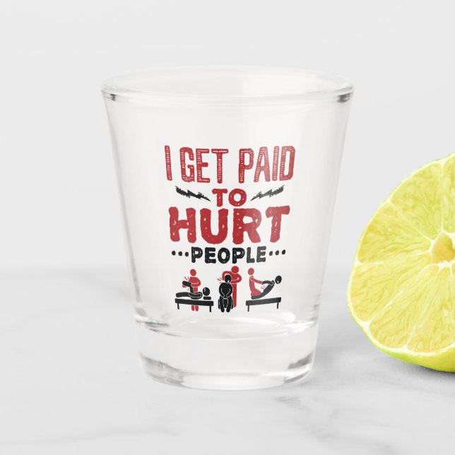 I Get Paid to Hurt People Shot Glass (Front)