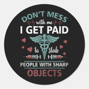 I Get Paid To Stab People Funny Healthcare Worker  Classic Round Sticker