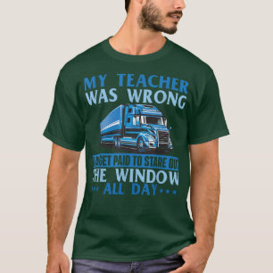 I Get Paid To Stare Out The Window - Trucker Truck T-Shirt