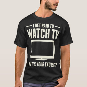 I Get Paid To Watch TV Funny Binge Watcher T-Shirt